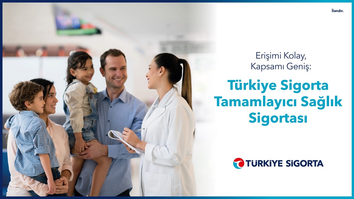 Erişimi kolay, kapsamı geniş: Türkiye Sigorta Tamamlayıcı Sağlık Sigortası